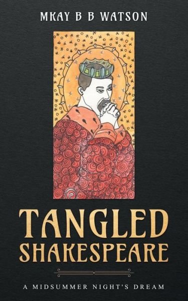 Tangled Shakespeare : A Midsummer Night?s Dream - MKay BB Watson - Bøker - Canoe Tree Press - 9780578476797 - 15. mars 2019
