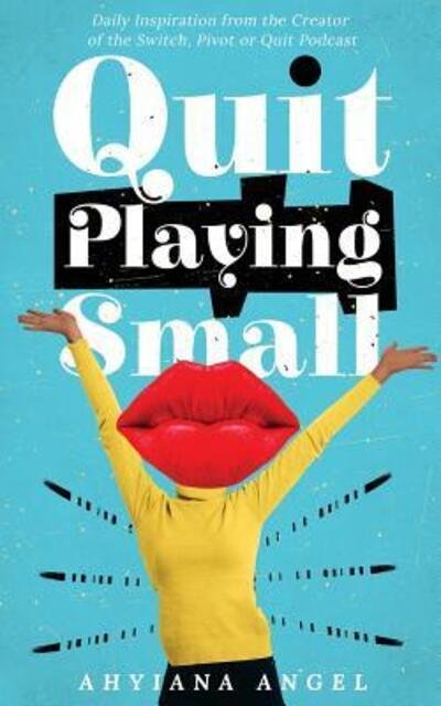 Cover for Ahyiana Angel · Quit Playing Small (Paperback Book) (2019)