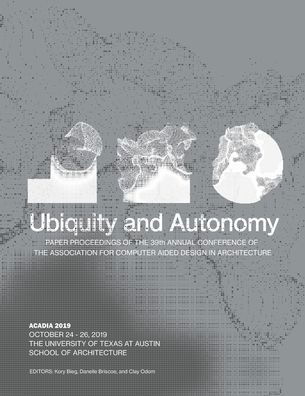 Cover for Kory Bieg · ACADIA 2019 : Ubiquity and Autonomy : Paper Proceedings of the 39th Annual Conference of the Association for Computer Aided Design in Architecture (Paperback Bog) (2019)