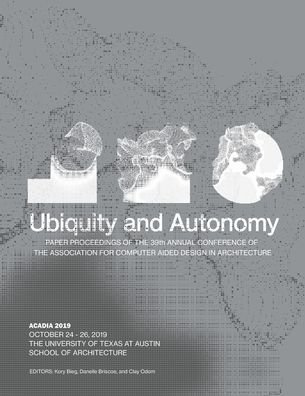 Cover for Kory Bieg · ACADIA 2019 : Ubiquity and Autonomy : Paper Proceedings of the 39th Annual Conference of the Association for Computer Aided Design in Architecture (Paperback Book) (2019)