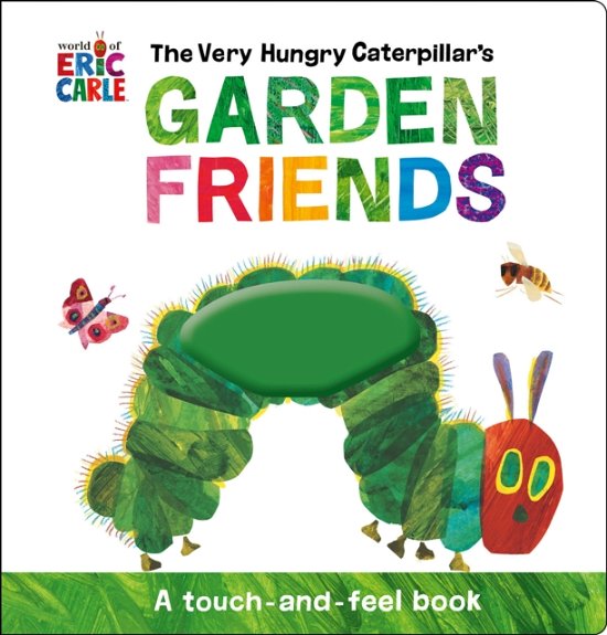 The Very Hungry Caterpillar's Garden Friends: A Touch-and-Feel Book - Eric Carle - Bøger - Penguin Young Readers - 9780593523797 - 7. februar 2023