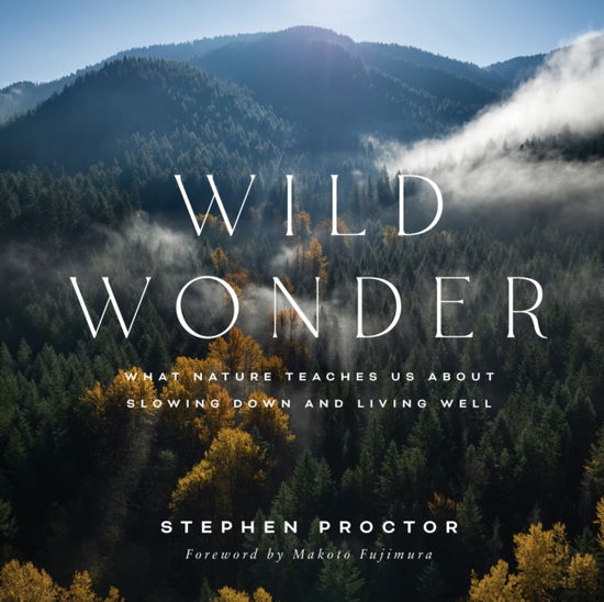 Cover for Stephen Proctor · Wild Wonder: What Nature Teaches Us About Slowing Down and Living Well (Inbunden Bok) (2024)