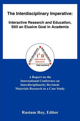 The Interdisciplinary Imperative: Interactive Research and Education, Still an Elusive Goal in Academia - Rustum Roy - Books - iUniverse - 9780595011797 - August 1, 2000