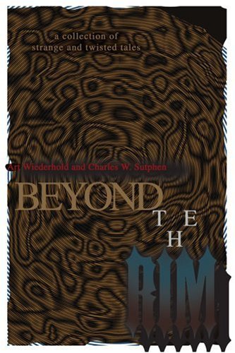 Cover for Arthur Wiederhold · Beyond the Rim: a Collection of Strange and Twisted Tales (Paperback Bog) (2004)