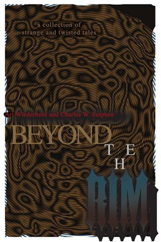 Cover for Arthur Wiederhold · Beyond the Rim: a Collection of Strange and Twisted Tales (Paperback Book) (2004)