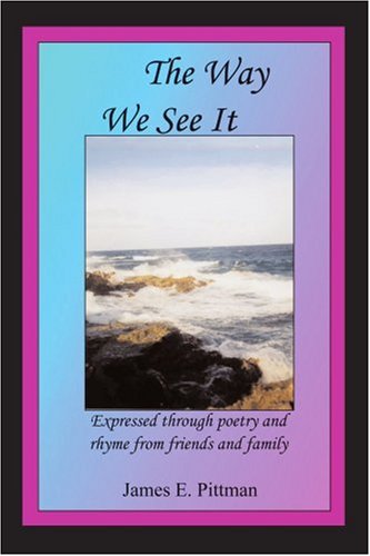 Cover for James Pittman · The Way We See It: Expressed Through Poetry and Rhyme from Friends and Family (Paperback Book) (2004)