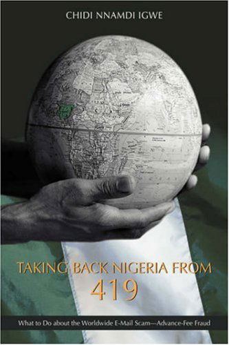 Cover for Chidi Igwe · Taking Back Nigeria from 419: What to Do About the Worldwide E-mail Scam?advance-fee Fraud (Hardcover Book) (2007)