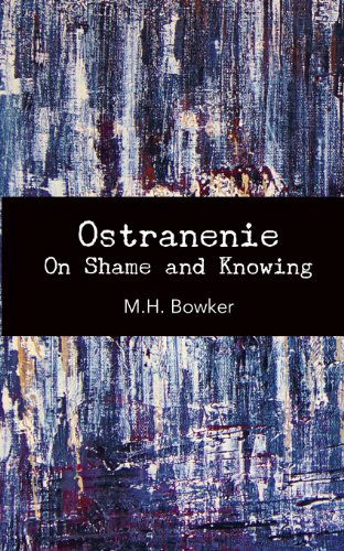 Ostranenie: on Shame and Knowing - M H Bowker - Książki - Punctum Books - 9780615744797 - 24 grudnia 2012