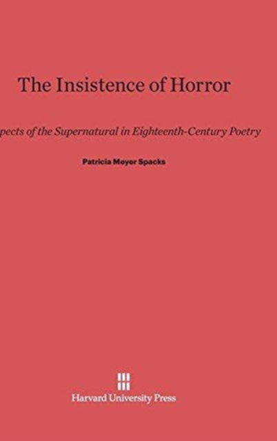 Cover for Patricia Meyer Spacks · The Insistence of Horror (Hardcover Book) (1962)
