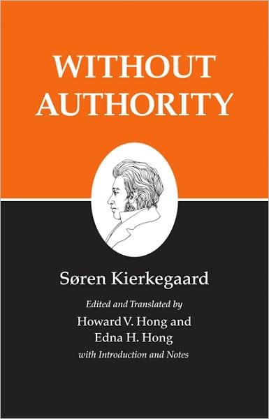 Cover for Søren Kierkegaard · Kierkegaard's Writings, XVIII, Volume 18: Without Authority - Kierkegaard's Writings (Paperback Book) (2009)