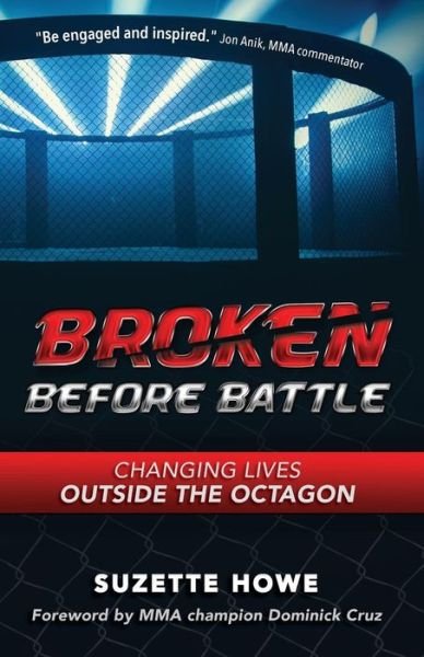 Cover for Suzette Howe · Broken Before Battle : Changing Lives Outside the Octagon (Pocketbok) (2018)