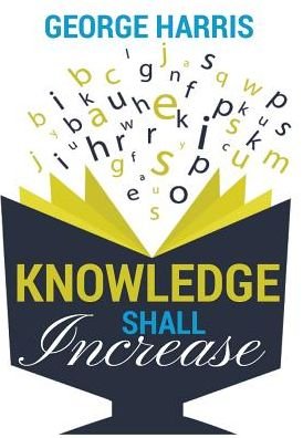 Cover for George Harris · Knowledge Shall Increase (Hardcover Book) (2015)