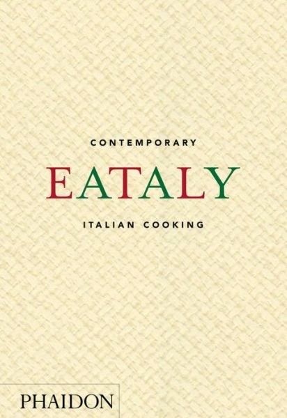 Eataly: Contemporary Italian Cooking - Phaidon - Bücher - Phaidon Press Ltd - 9780714872797 - 24. Oktober 2016