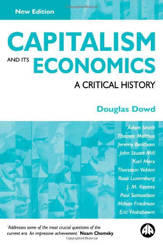 Capitalism and Its Economics: A Critical History - Douglas Dowd - Books - Pluto Press - 9780745322797 - July 20, 2004