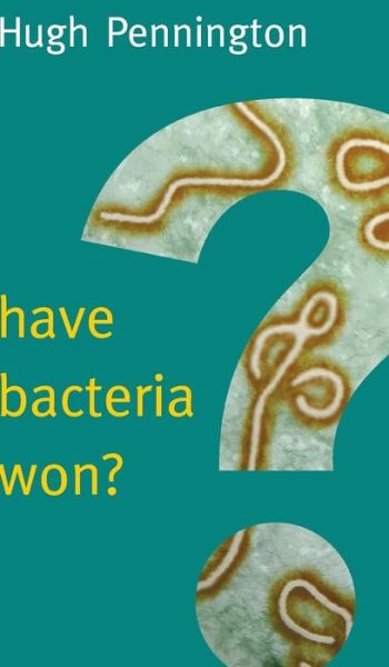 Cover for Hugh Pennington · Have Bacteria Won? - New Human Frontiers (Hardcover Book) (2015)