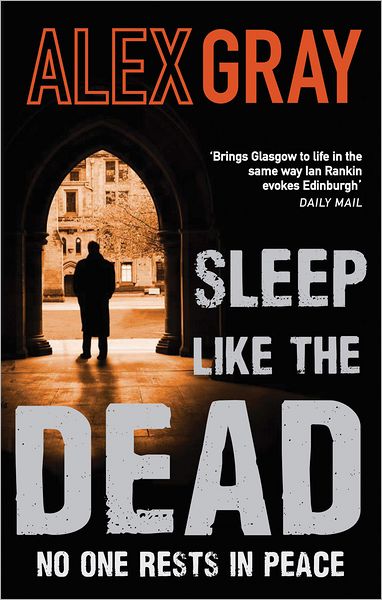 Sleep Like The Dead: Book 8 in the Sunday Times bestselling crime series - DSI William Lorimer - Alex Gray - Books - Little, Brown Book Group - 9780751543797 - December 22, 2011