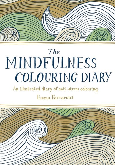 Mindfulness Colouring Diary - An illustrated diary of anti-stress colouring - Emma Farrarons - Brettspill -  - 9780752265797 - 5. november 2015