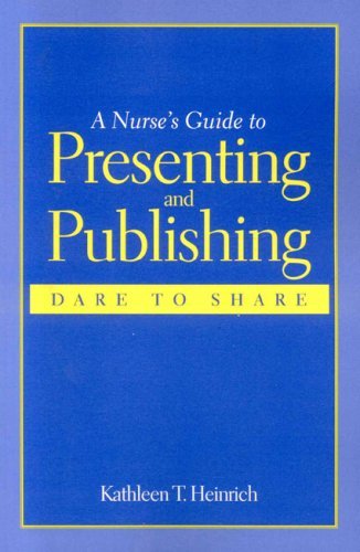 Cover for Kathleen T. Heinrich · A Nurse's Guide to Presenting and Publishing: Dare to Share (Pocketbok) (2007)