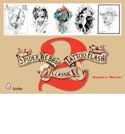 Spider Webb's Classic Tattoo Flash 2 - Spider Webb - Kirjat - Schiffer Publishing Ltd - 9780764330797 - perjantai 12. syyskuuta 2008