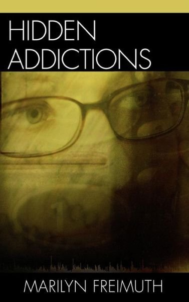 Cover for Marilyn Freimuth · Hidden Addictions: Assessment Practices for Psychotherapists, Counselors, and Health Care Providers (Hardcover Book) (2005)
