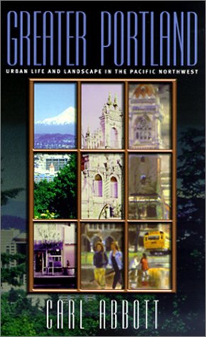 Cover for Carl Abbott · Greater Portland: Urban Life and Landscape in the Pacific Northwest - Metropolitan Portraits (Pocketbok) (2001)