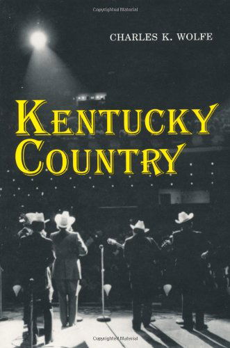 Kentucky Country: Folk and Country Music of Kentucky - Charles K. Wolfe - Libros - The University Press of Kentucky - 9780813108797 - 26 de noviembre de 1996