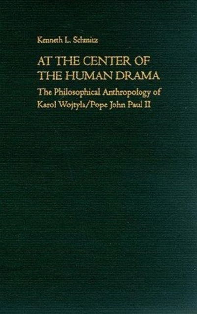 Cover for Kenneth L. Schmitz · At the Center of the Human Drama: The Philosophy of Karol Wojtyla / Pope John Paul II (Hardcover Book) (1993)