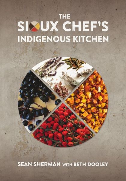 Cover for Sean Sherman · The Sioux Chef's Indigenous Kitchen (Hardcover Book) (2017)