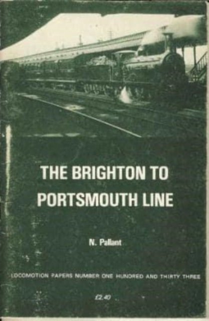 Cover for N. Pallant · The Brighton to Portsmouth Line - Locomotion Papers (Taschenbuch) (1981)