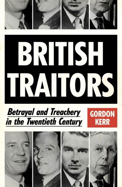 Cover for Gordon Kerr · British Traitors: Betrayal and Treachery in the Twentieth Century (Taschenbuch) (2022)