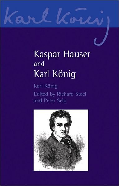 Cover for Karl Koenig · Kaspar Hauser and Karl Koenig - Karl Koenig Archive (Pocketbok) (2012)