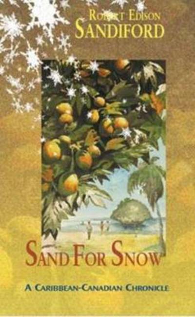 Cover for Robert Edison Sandiford · Sand for Snow: A Caribbean-Canadian Chronicle (Paperback Book) (2003)