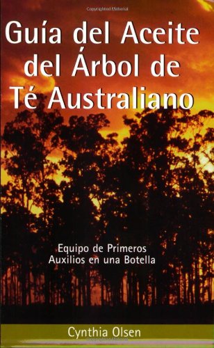 Cover for Cynthia Olsen · Guia Del Aceite Del Arbol De Te Australiano: Equipo De Primeros Auxilios en Una Botella (Paperback Book) [Spanish, Tra edition] (2005)