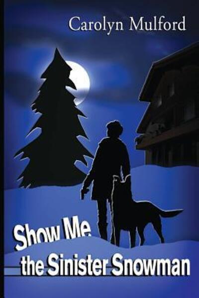 Cover for Carolyn Mulford · Show Me the Sinister Snowman (Paperback Book) (2017)