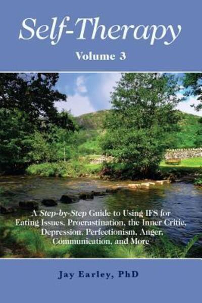 Cover for Jay Earley · Self-Therapy, Vol. 3 : A Step-by-Step Guide to Using IFS for Eating Issues, Procrastination, the Inner Critic, Depression, Perfectionism, Anger, Communication, and More (Taschenbuch) (2016)