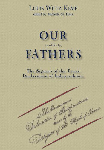 Our Unlikely Fathers: the Signers of the Texas Declaration of Independence - Louis Wiltz Kemp - Books - Copano Bay Press - 9780988435797 - January 28, 2014
