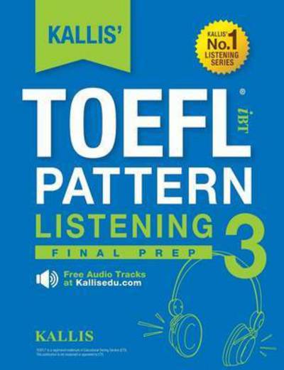 Cover for Kallis · Kallis' Toefl Ibt Pattern Listening 3: Final Prep (College Test Prep 2016 + Study Guide Book + Practice Test + Skill Building - Toefl Ibt 2016) (Paperback Book) (2016)