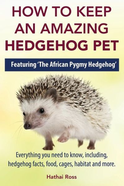 Cover for Hathai Ross · How to Keep an Amazing Hedgehog Pet (Paperback Book) (2014)