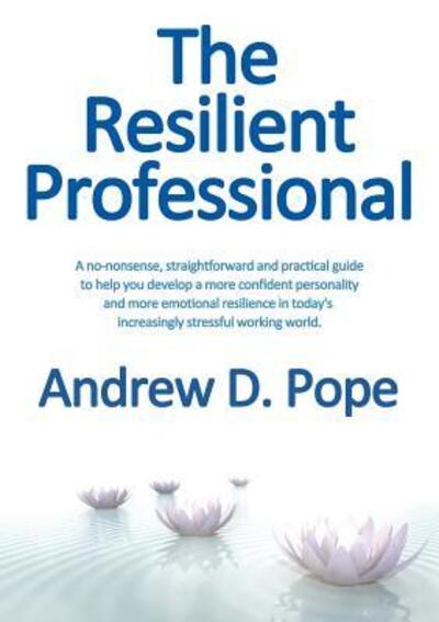 Resilient Professional - Andrew D. Pope - Książki - Cambria Publishing - 9780993356797 - 20 stycznia 2016