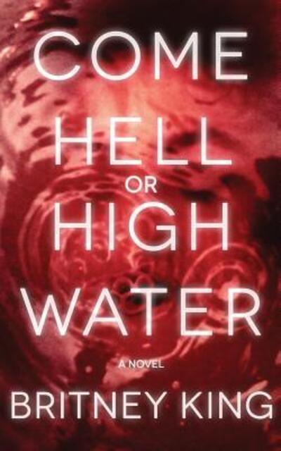 Cover for Britney King · Come Hell Or High Water (Pocketbok) (2017)