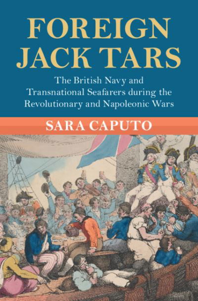Cover for Caputo, Sara (University of Cambridge) · Foreign Jack Tars: The British Navy and Transnational Seafarers during the Revolutionary and Napoleonic Wars - Modern British Histories (Hardcover Book) (2022)