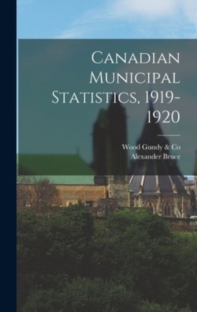 Cover for Alexander 1836-1920 Bruce · Canadian Municipal Statistics, 1919-1920 [microform] (Hardcover Book) (2021)