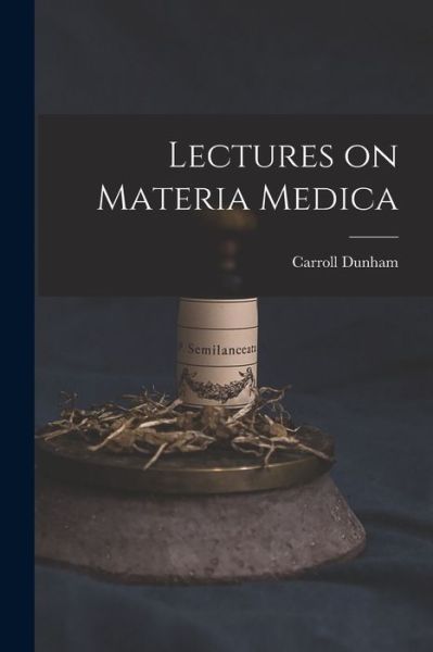 Cover for Carroll 1828-1877 Dunham · Lectures on Materia Medica (Paperback Book) (2021)