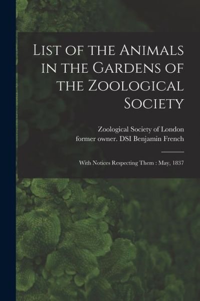 Cover for Zoological Society of London · List of the Animals in the Gardens of the Zoological Society (Taschenbuch) (2021)