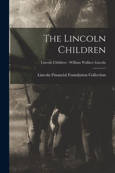 Cover for Lincoln Financial Foundation Collection · The Lincoln Children; Lincoln Children - William Wallace Lincoln (Paperback Book) (2021)