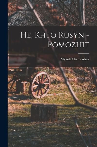 Cover for Mykola Shemerdiak · He, Khto Rusyn - Pomozhit (Book) (2022)