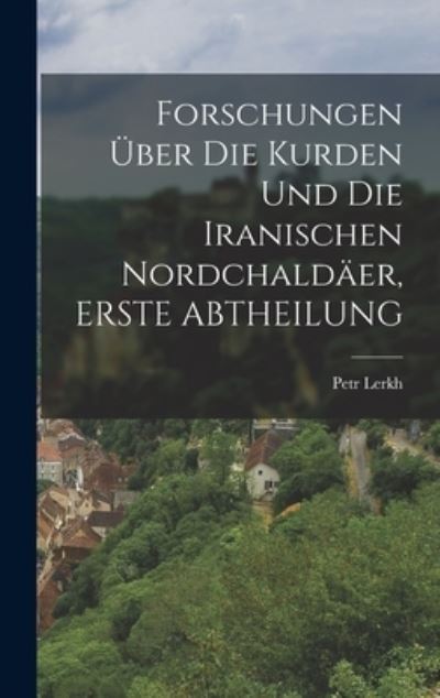 Cover for Petr Lerkh · Forschungen Über Die Kurden und Die Iranischen Nordchaldäer, ERSTE ABTHEILUNG (Book) (2022)