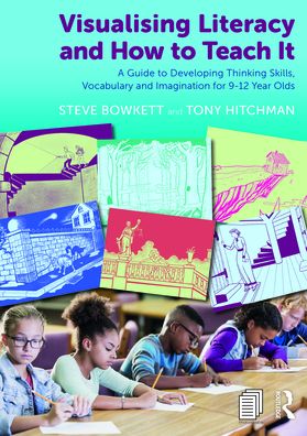 Cover for Bowkett, Steve (Educational Consultant, UK) · Visualising Literacy and How to Teach It: A Guide to Developing Thinking Skills, Vocabulary and Imagination for 9-12 Year Olds (Taschenbuch) (2021)