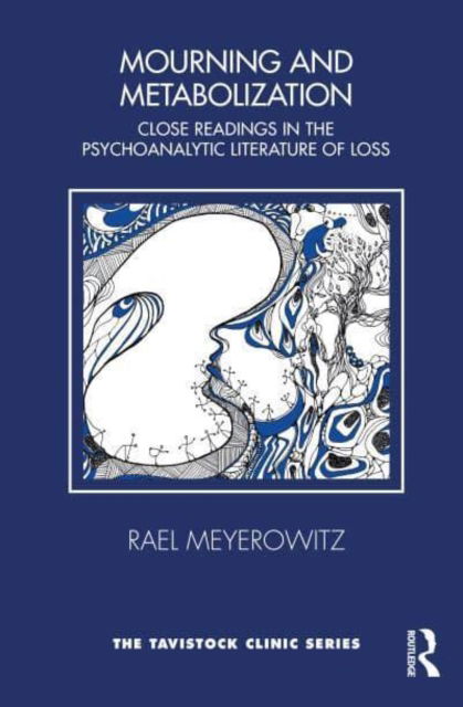 Cover for Rael Meyerowitz · Mourning and Metabolization: Close Readings in the Psychoanalytic Literature of Loss - Tavistock Clinic Series (Paperback Book) (2022)