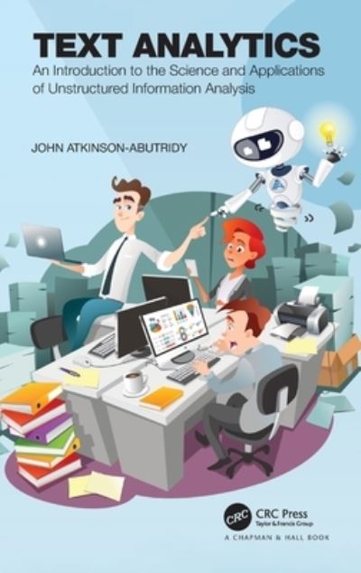 Cover for John Atkinson-Abutridy · Text Analytics: An Introduction to the Science and Applications of Unstructured Information Analysis (Hardcover Book) (2022)